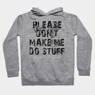 please don't make me do stuff Hoodie